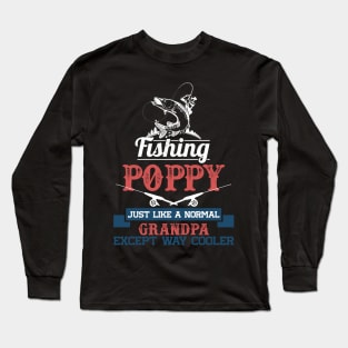 Fishing poppy just like a normal grandpa but way cooler Long Sleeve T-Shirt